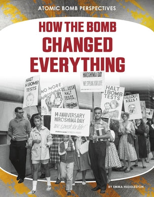 How the Bomb Changed Everything by Huddleston, Emma