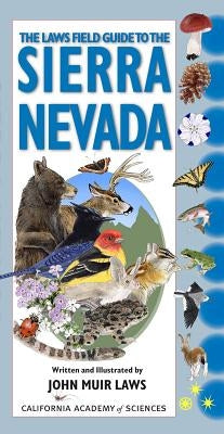 The Laws Field Guide to the Sierra Nevada: Written and Illustrated by John Muir Laws by Laws, John Muir