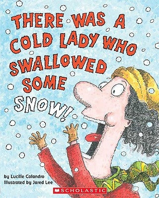 There Was a Cold Lady Who Swallowed Some Snow! by Colandro, Lucille