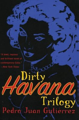 Dirty Havana Trilogy: A Novel in Stories by Gutierrez, Pedro Juan