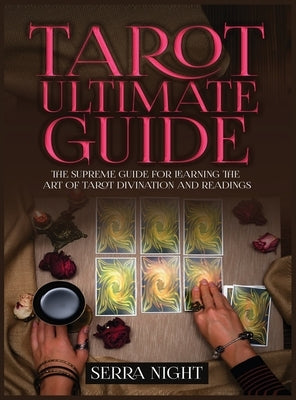 Tarot Ultimate Guide The Supreme Guide for Learning the Art of Tarot Divination and Readings by Night, Serra