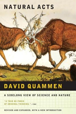 Natural Acts: A Sidelong View of Science and Nature by Quammen, David