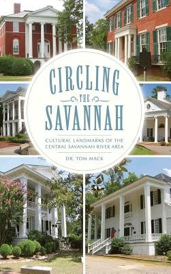 Circling the Savannah: Cultural Landmarks of the Central Savannah River Area by Mack, Tom