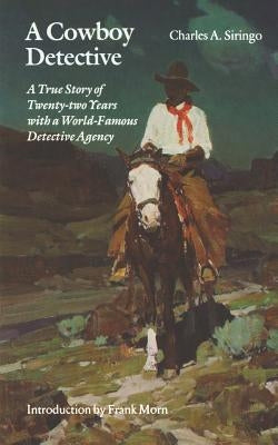 A Cowboy Detective: A True Story of Twenty-Two Years with a World-Famous Detective Agency by Siringo, Charles a.