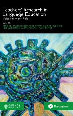 Teachers' Research in Language Education: Voices from the Field by Sánchez Hernández, Verónica