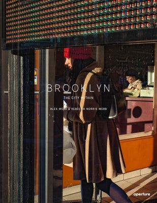 Alex Webb and Rebecca Norris Webb: Brooklyn, the City Within by Webb, Alex