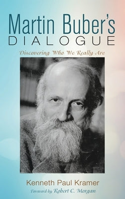 Martin Buber's Dialogue: Discovering Who We Really Are by Kramer, Kenneth Paul