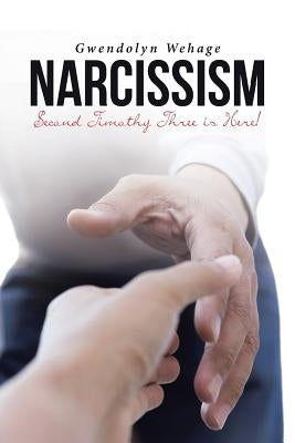 Narcissim: Second Timothy Three Is Here! by Wehage, Gwendolyn