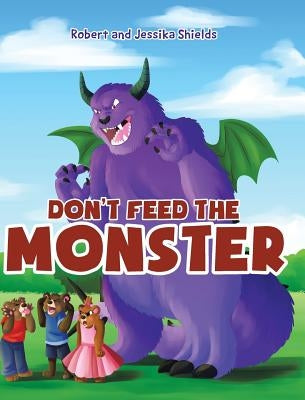 Don't Feed the Monster by Shields, Jessika