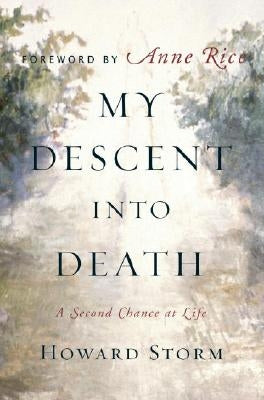 My Descent Into Death: A Second Chance at Life by Storm, Howard