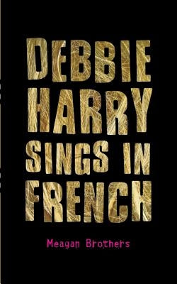 Debbie Harry Sings in French by Brothers, Meagan