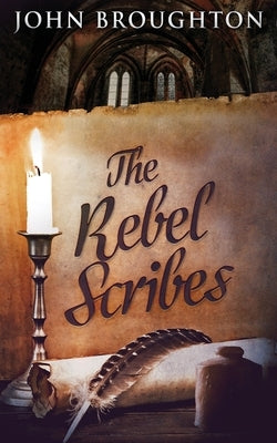 The Rebel Scribes by Broughton, John