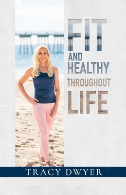 Fit and Healthy Throughout Life by Dwyer, Tracy