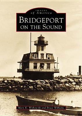 Bridgeport on the Sound by Witkowski, Mary K.