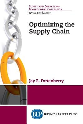 Optimizing the Supply Chain by Fortenberry, Jay E.