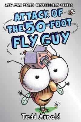 Attack of the 50-Foot Fly Guy! (Fly Guy #19), Volume 19 by Arnold, Tedd