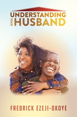 Understanding Your Husband by Ezeji-Okoye, Fredrick