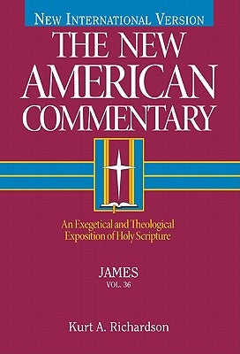 James: An Exegetical and Theological Exposition of Holy Scripture Volume 36 by Richardson, Kurt
