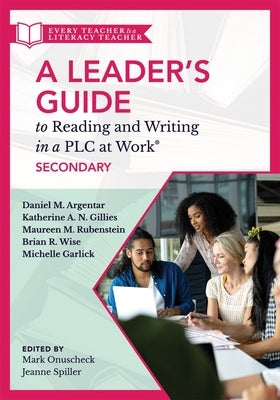 A Leader's Guide to Reading and Writing in a Plc at Work(r), Secondary: (Establish Effective Reading and Writing Strategies for Students at the High S by Onuscheck, Mark