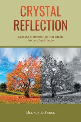 Crystal Reflection: Seasons of Inspiration That Which the Lord Hath Made by Laforce, Belinda