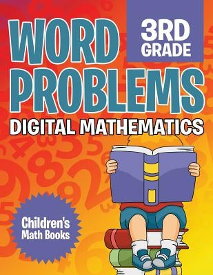 Word Problems 3rd Grade: Digital Mathematics - Children's Math Books by Baby Professor