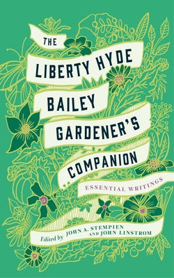 Liberty Hyde Bailey: Essential Agrarian and Environmental Writings by Bailey, Liberty Hyde
