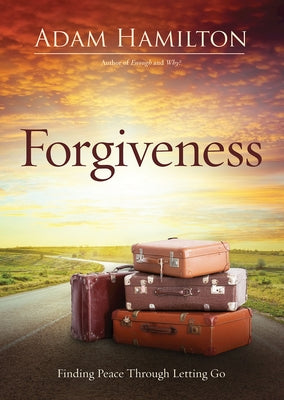 Forgiveness: Finding Peace Through Letting Go by Hamilton, Adam
