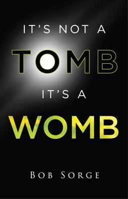 It's Not a Tomb It's a Womb by Sorge, Bob