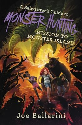A Babysitter's Guide to Monster Hunting: Mission to Monster Island by Ballarini, Joe