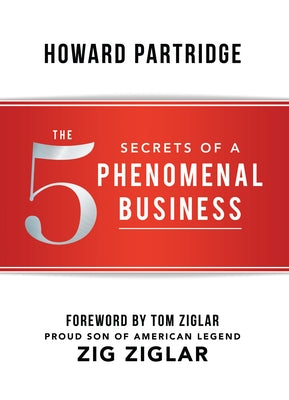 The 5 Secrets of a Phenomenal Business by Partridge, Howard