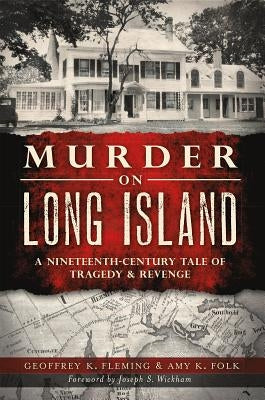 Murder on Long Island: A Nineteenth-Century Tale of Tragedy & Revenge by Fleming, Geoffrey K.