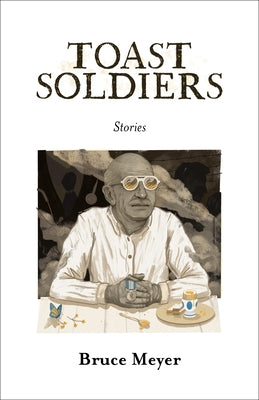 Toast Soldiers by Meyer, Bruce
