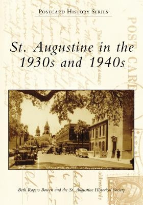 St. Augustine in the 1930s and 1940s by Bowen, Beth Rogero