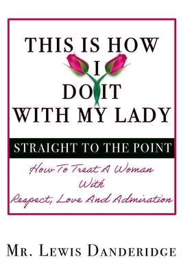This is how I do it with my lady, Straight to the point by Dandridge, Lewis