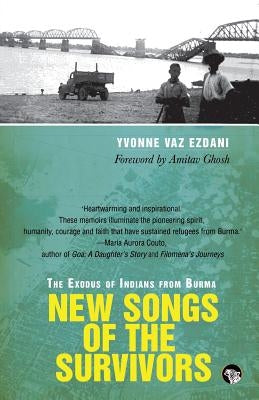 New Songs of the Survivors: The Exodus of Indians from Burma by Ezdani, Yvonne Vaz