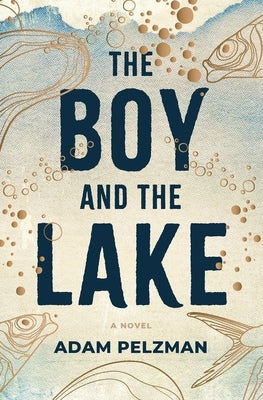 The Boy and the Lake by Pelzman, Adam