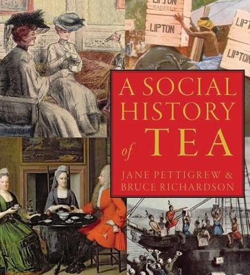 A Social History of Tea: Tea's Influence on Commerce, Culture & Community by Pettigrew, Jane