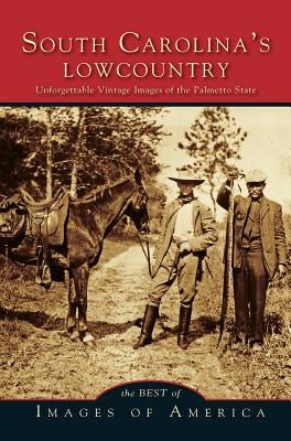 Best of South Carolina's Lowcountry: Unforgettable Vintage Images of the Palmetto State by Arcadia Publishing