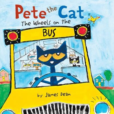 Pete the Cat: The Wheels on the Bus by Dean, James