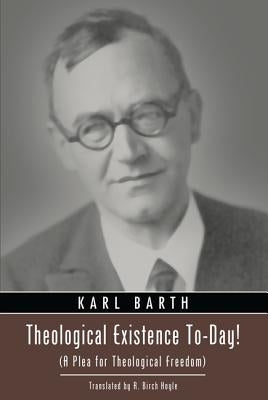Theological Existence To-Day!: A Plea for Theological Freedom by Barth, Karl