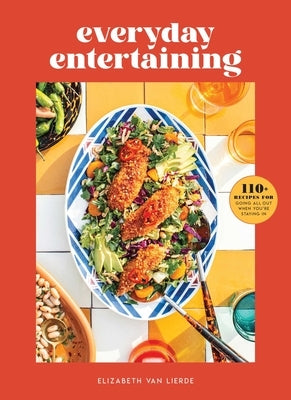 Everyday Entertaining (College Housewife, Dinner Parties): 110+ Recipes for Going All Out When You're Staying in by Van Lierde, Elizabeth