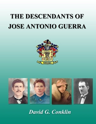 The Descendants of Jose Antonio Guerra by Conklin, David