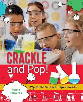 Crackle and Pop: Bible Science Experiments by Holwerda, Hanna