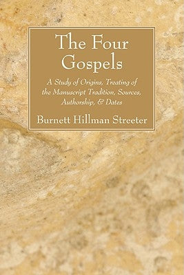 The Four Gospels: A Study of Origins, Treating of the Manuscript Tradition, Sources, Authorship, & Dates by Streeter, Burnett Hillman