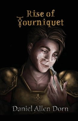 Rise of Tourniquet by Dorn, Daniel Allen