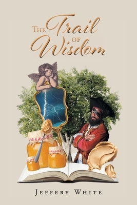 The Trail of Wisdom by White, Jeffery