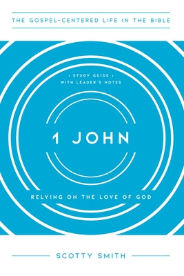 1 John: Relying on the Love of God by Smith, Scotty
