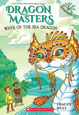 Wave of the Sea Dragon: A Branches Book (Dragon Masters #19), 19 by West, Tracey