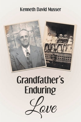 Grandfather's Enduring Love by Musser, Kenneth David