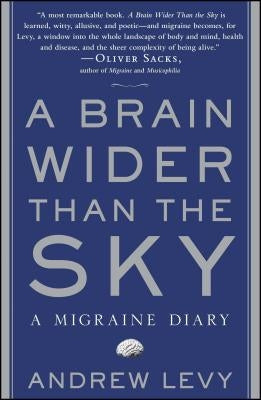 Brain Wider Than the Sky: A Migraine Diary by Levy, Andrew